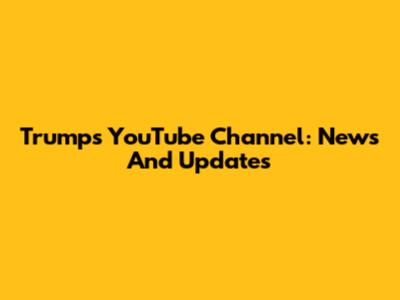 Trump's YouTube Channel: News And Updates