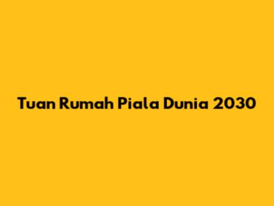 Tuan Rumah Piala Dunia 2030