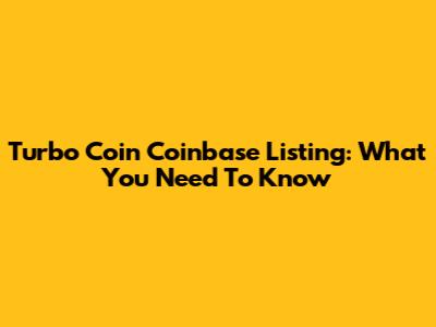 Turbo Coin Coinbase Listing: What You Need To Know