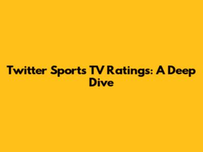 Twitter Sports TV Ratings: A Deep Dive
