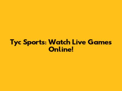 Tyc Sports: Watch Live Games Online!