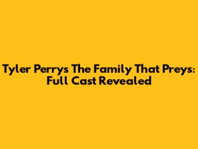 Tyler Perry's The Family That Preys: Full Cast Revealed