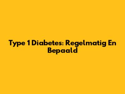Type 1 Diabetes: Regelmatig En Bepaald