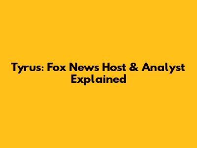 Tyrus: Fox News Host & Analyst Explained