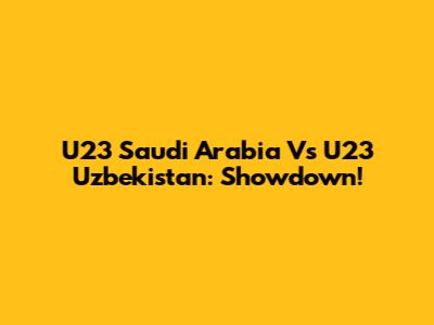 U23 Saudi Arabia Vs U23 Uzbekistan: Showdown!