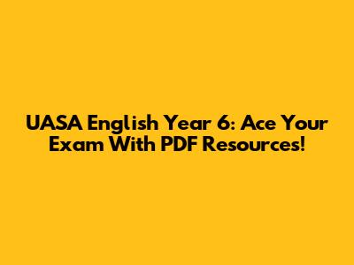 UASA English Year 6: Ace Your Exam With PDF Resources!