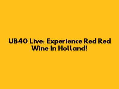 UB40 Live: Experience "Red Red Wine" In Holland!