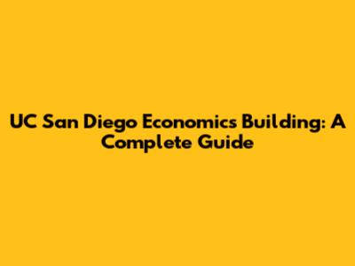 UC San Diego Economics Building: A Complete Guide