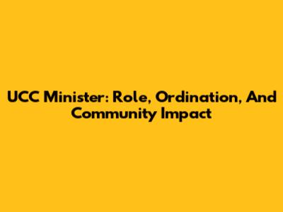UCC Minister: Role, Ordination, And Community Impact