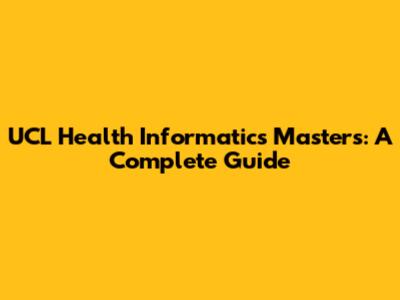 UCL Health Informatics Masters: A Complete Guide