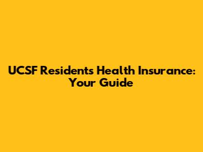 UCSF Residents Health Insurance: Your Guide