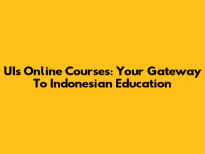 UI's Online Courses: Your Gateway To Indonesian Education