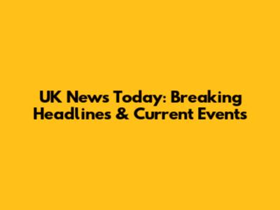 UK News Today: Breaking Headlines & Current Events