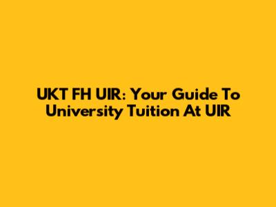 UKT FH UIR: Your Guide To University Tuition At UIR