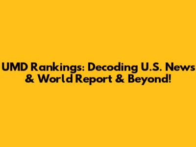 UMD Rankings: Decoding U.S. News & World Report & Beyond!