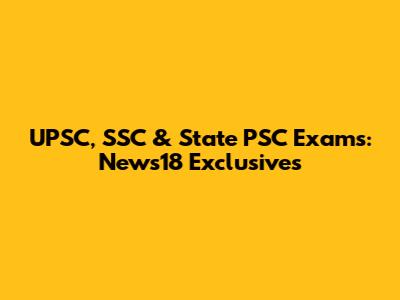 UPSC, SSC & State PSC Exams: News18 Exclusives