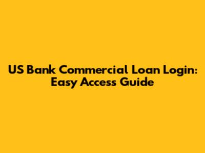 US Bank Commercial Loan Login: Easy Access Guide