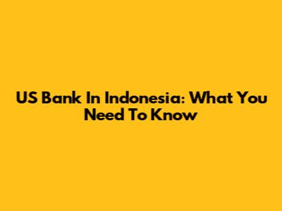 US Bank In Indonesia: What You Need To Know