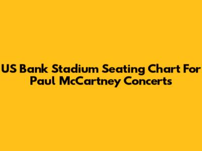 US Bank Stadium Seating Chart For Paul McCartney Concerts