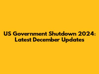 US Government Shutdown 2024: Latest December Updates