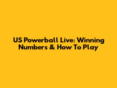 US Powerball Live: Winning Numbers & How To Play