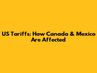 US Tariffs: How Canada & Mexico Are Affected