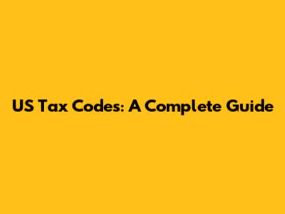 US Tax Codes: A Complete Guide