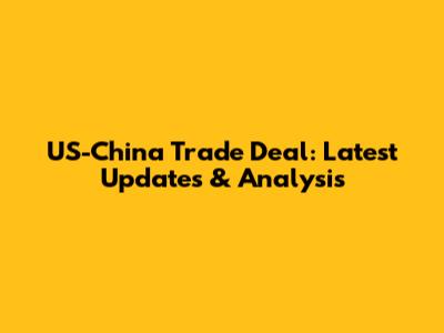 US-China Trade Deal: Latest Updates & Analysis