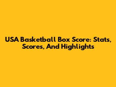 USA Basketball Box Score: Stats, Scores, And Highlights