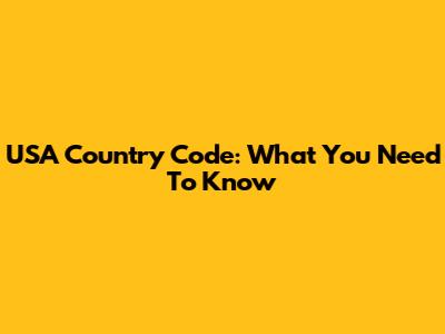 USA Country Code: What You Need To Know
