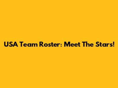USA Team Roster: Meet The Stars!