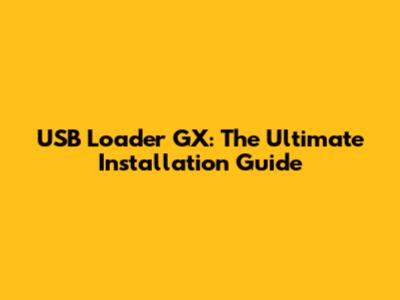 USB Loader GX: The Ultimate Installation Guide