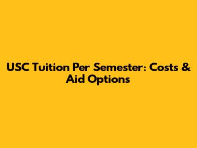 USC Tuition Per Semester: Costs & Aid Options