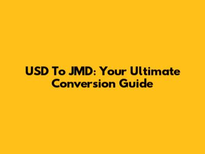 USD To JMD: Your Ultimate Conversion Guide