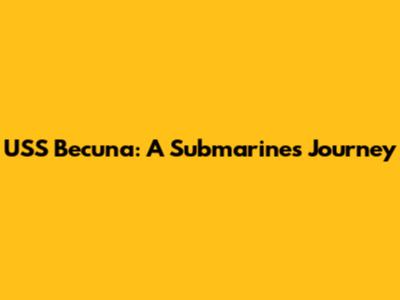 USS Becuna: A Submarine's Journey
