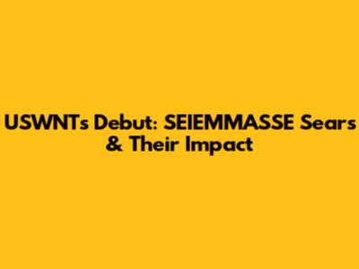 USWNT's Debut: SEIEMMASSE Sears & Their Impact