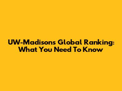 UW-Madison's Global Ranking: What You Need To Know