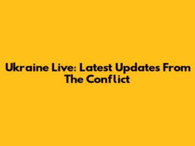 Ukraine Live: Latest Updates From The Conflict