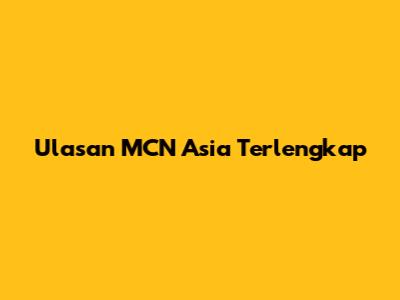 Ulasan MCN Asia Terlengkap