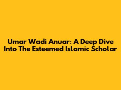 Umar Wadi Anuar: A Deep Dive Into The Esteemed Islamic Scholar