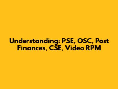 Understanding: PSE, OSC, Post Finances, CSE, Video RPM