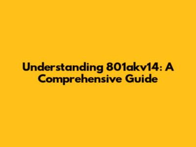 Understanding 801akv14: A Comprehensive Guide