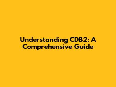 Understanding CDB2: A Comprehensive Guide