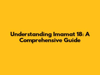 Understanding Imamat 18: A Comprehensive Guide