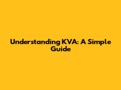 Understanding KVA: A Simple Guide