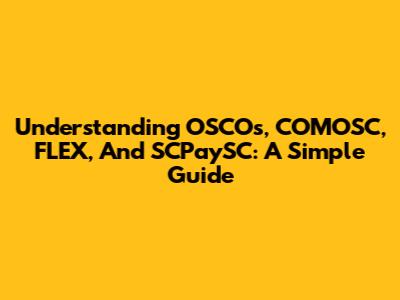Understanding OSCOs, COMOSC, FLEX, And SCPaySC: A Simple Guide