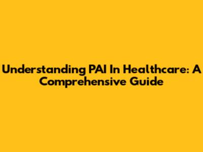 Understanding PAI In Healthcare: A Comprehensive Guide