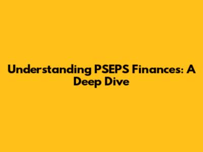 Understanding PSEPS Finances: A Deep Dive