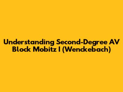 Understanding Second-Degree AV Block Mobitz I (Wenckebach)