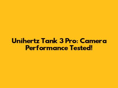 Unihertz Tank 3 Pro: Camera Performance Tested!